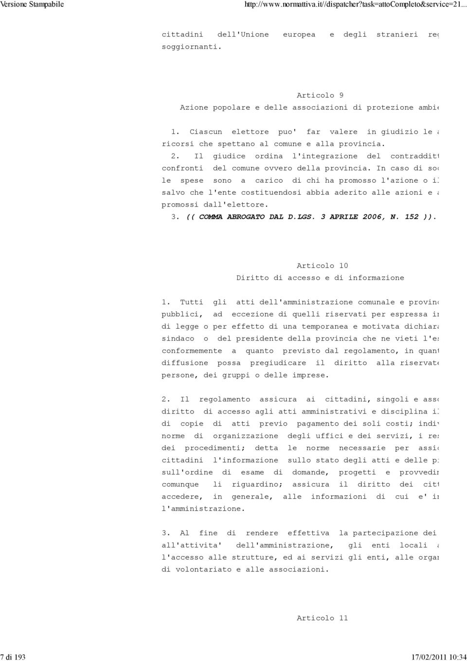 Il giudice ordina l'integrazione del contraddittorio confronti del comune ovvero della provincia.