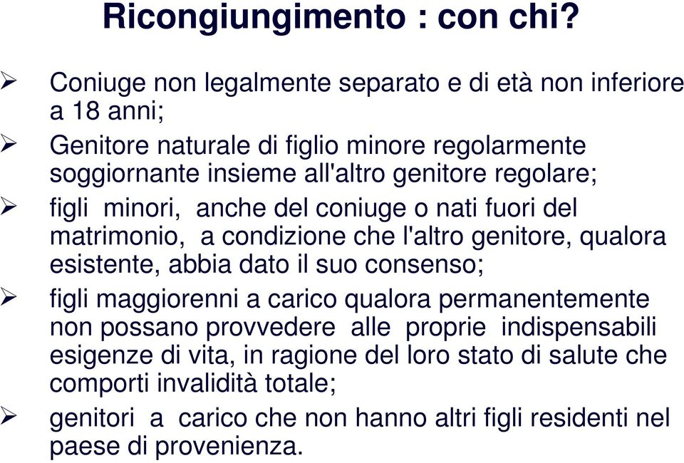 genitore regolare; figli minori, anche del coniuge o nati fuori del matrimonio, a condizione che l'altro genitore, qualora esistente, abbia dato il