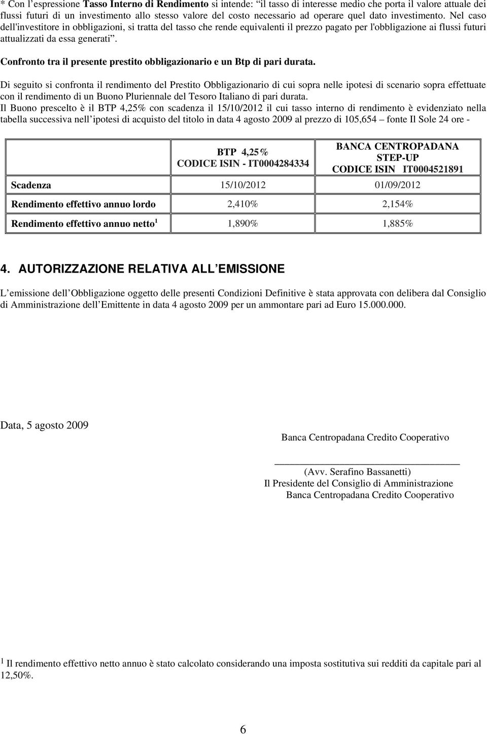 Confronto tra il presente prestito obbligazionario e un Btp di pari durata.