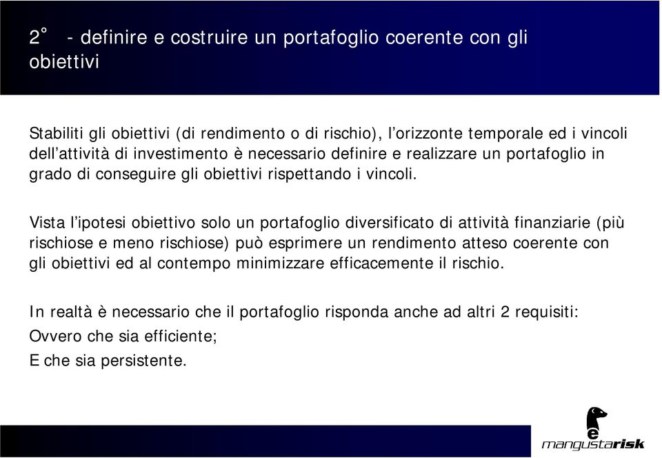 Vista l ipotesi obiettivo solo un portafoglio diversificato di attività finanziarie (più rischiose e meno rischiose) può esprimere un rendimento atteso coerente