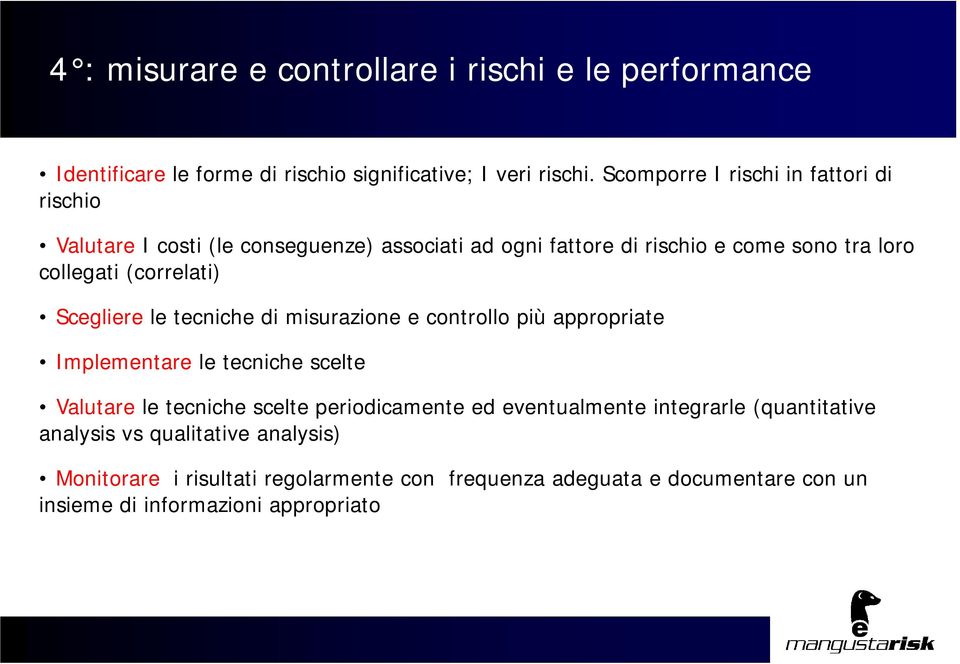 (correlati) Scegliere le tecniche di misurazione e controllo più appropriate Implementare le tecniche scelte Valutare le tecniche scelte periodicamente