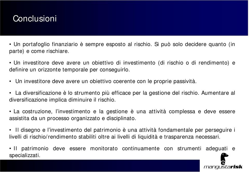 Un investitore deve avere un obiettivo coerente con le proprie passività. La diversificazione è lo strumento più efficace per la gestione del rischio.