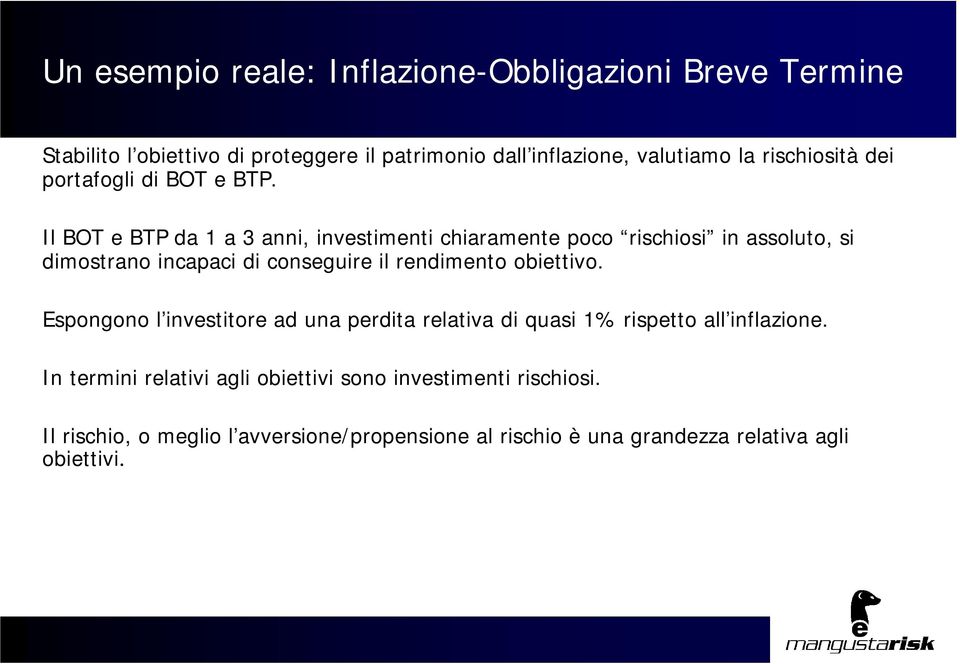 Il BOT e BTP da 1 a 3 anni, investimenti chiaramente poco rischiosi in assoluto, si dimostrano incapaci di conseguire il rendimento obiettivo.