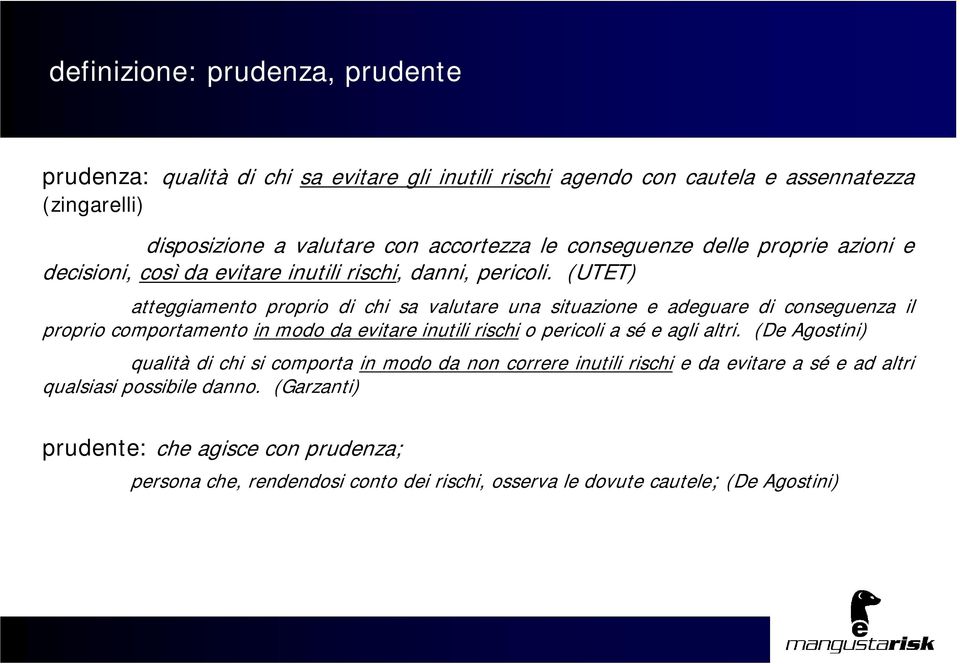 (UTET) atteggiamento proprio di chi sa valutare una situazione e adeguare di conseguenza il proprio comportamento in modo da evitare inutili rischi o pericoli a sé e agli altri.