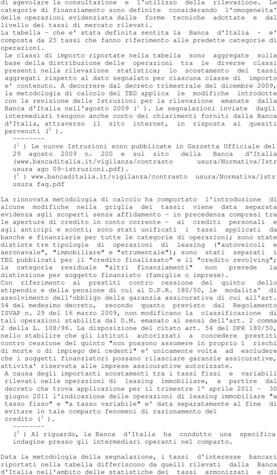 La tabella - che e' stata definita sentita la Banca d'italia - e' composta da 25 tassi che fanno riferimento alle predette categorie di operazioni.