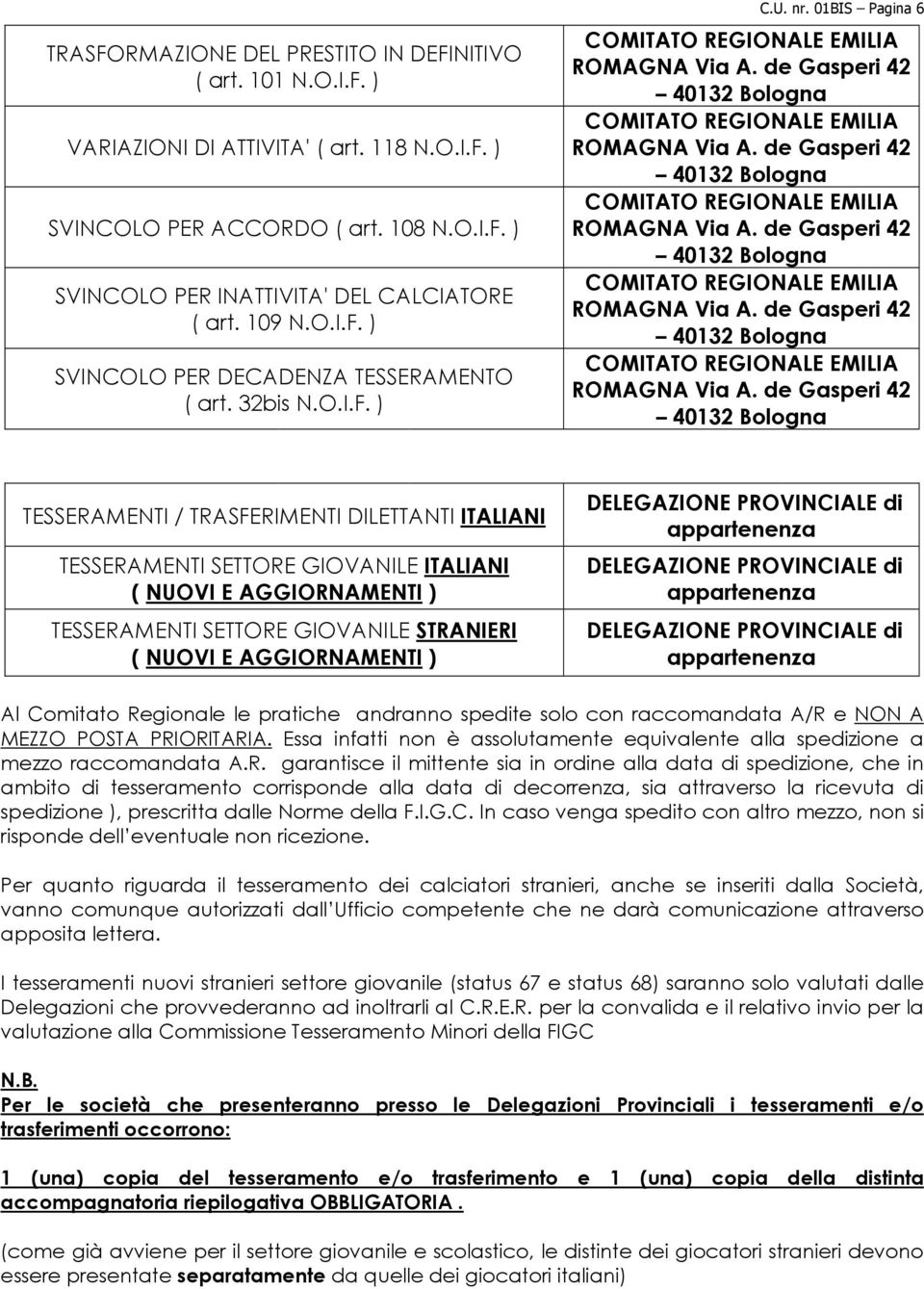 de Gasperi 42 40132 Bologna COMITATO REGIONALE EMILIA ROMAGNA Via A. de Gasperi 42 40132 Bologna COMITATO REGIONALE EMILIA ROMAGNA Via A.