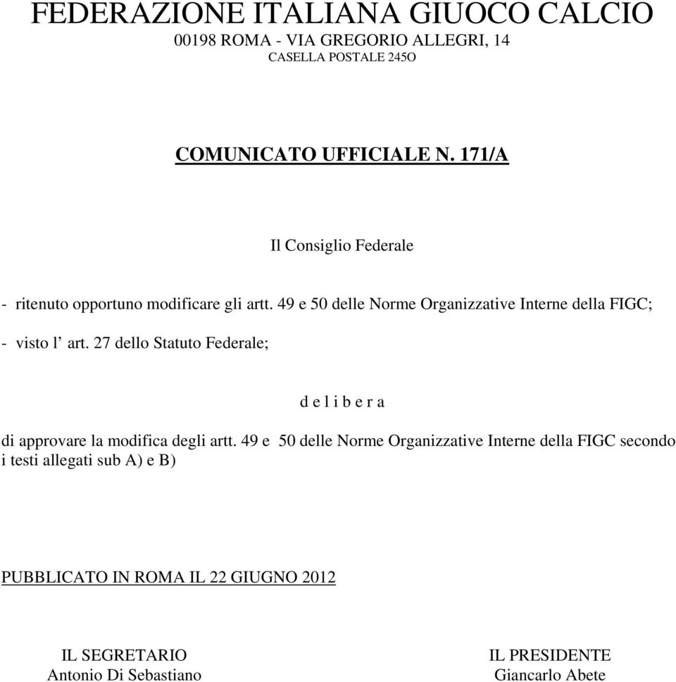 49 e 50 delle Norme Organizzative Interne della FIGC; - visto l art.