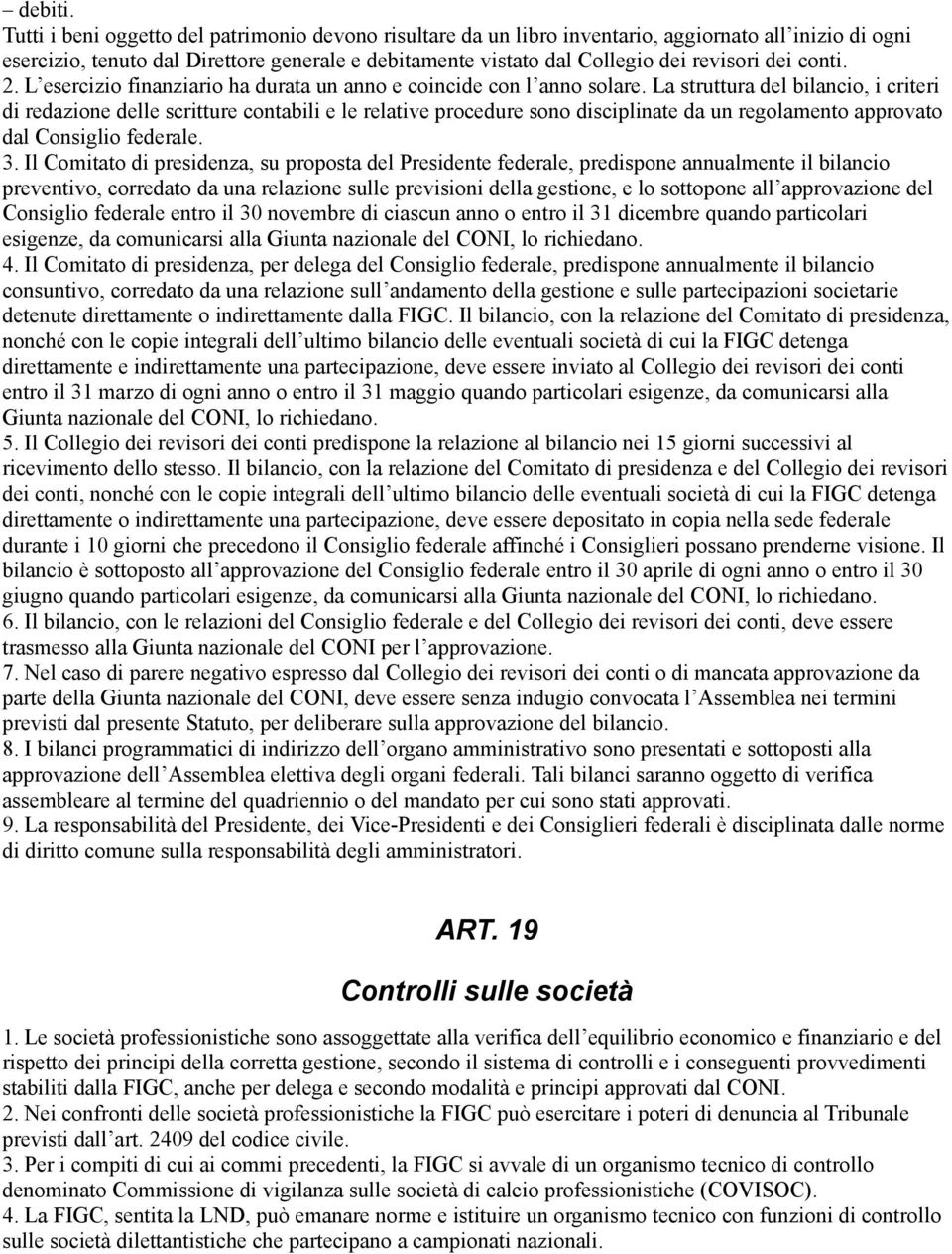 conti. 2. L esercizio finanziario ha durata un anno e coincide con l anno solare.