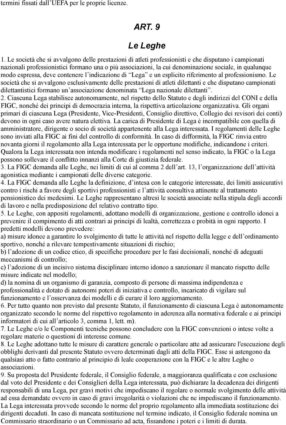 qualunque modo espressa, deve contenere l indicazione di Lega e un esplicito riferimento al professionismo.