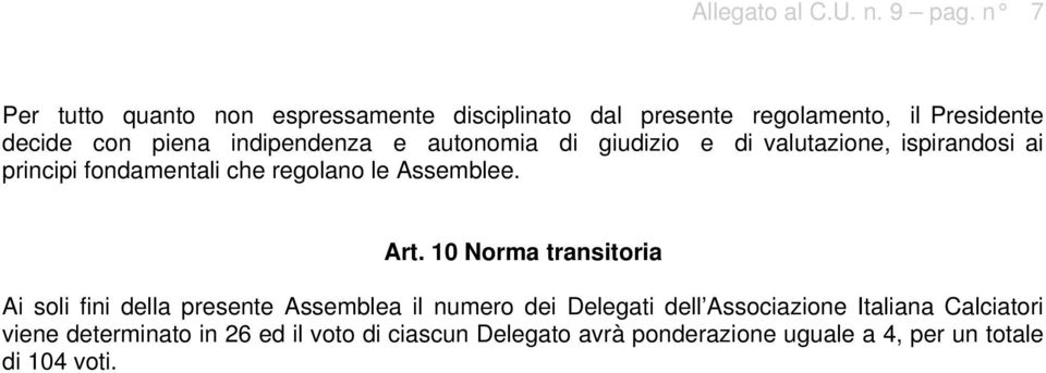 e autonomia di giudizio e di valutazione, ispirandosi ai principi fondamentali che regolano le Assemblee. Art.