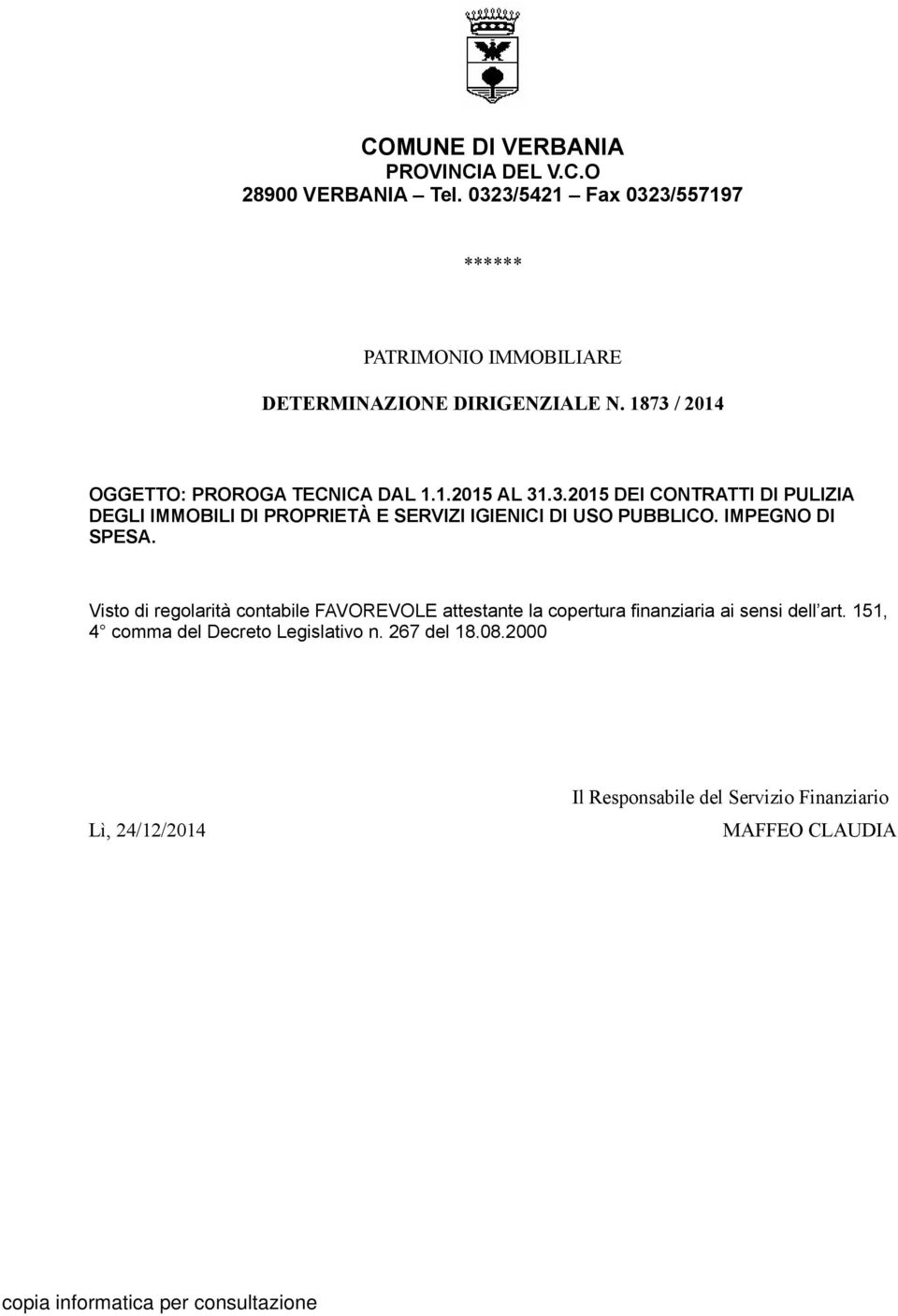 3.2015 DEI CONTRATTI DI PULIZIA DEGLI IMMOBILI DI PROPRIETÀ E SERVIZI IGIENICI DI USO PUBBLICO. IMPEGNO DI SPESA.