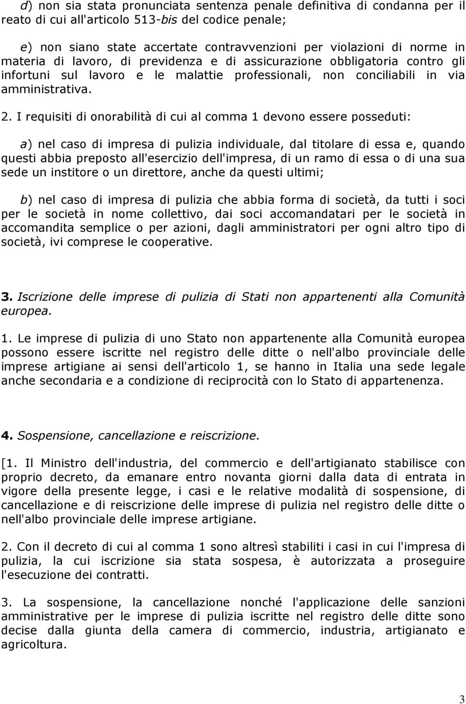 I requisiti di onorabilità di cui al comma 1 devono essere posseduti: a) nel caso di impresa di pulizia individuale, dal titolare di essa e, quando questi abbia preposto all'esercizio dell'impresa,