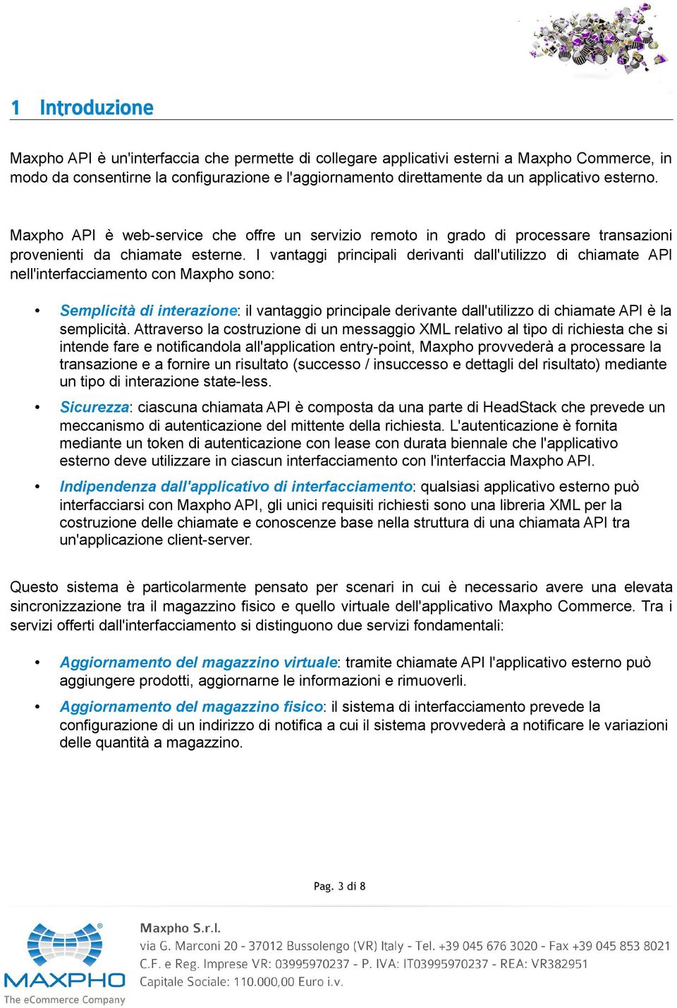 I vantaggi principali derivanti dall'utilizzo di chiamate API nell'interfacciamento con Maxpho sono: Semplicità di interazione: il vantaggio principale derivante dall'utilizzo di chiamate API è la