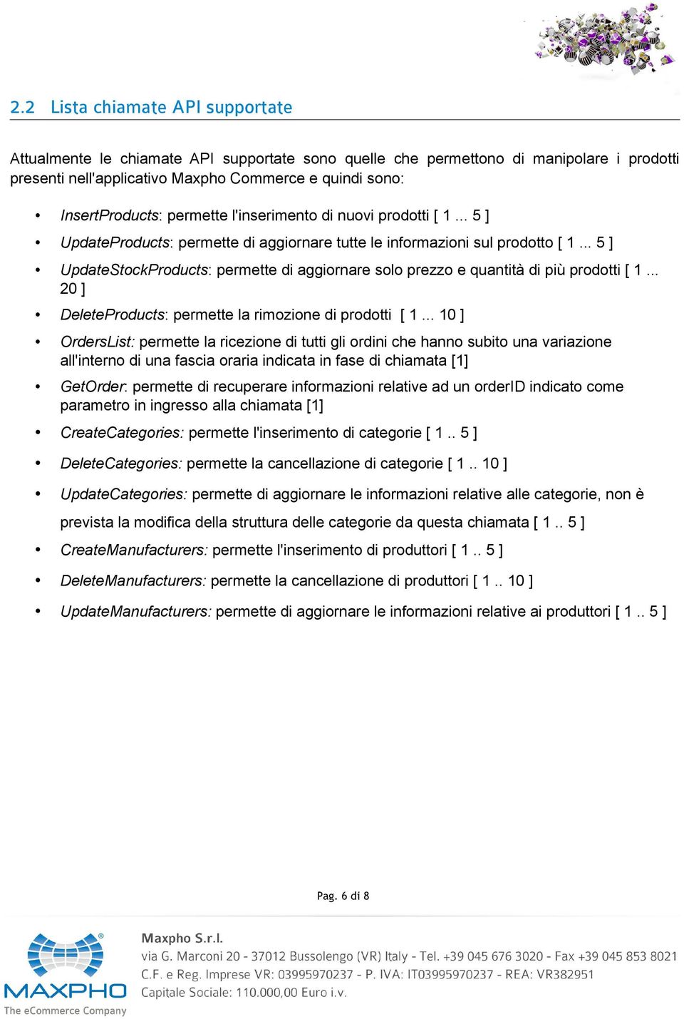 .. 5 ] UpdateStockProducts: permette di aggiornare solo prezzo e quantità di più prodotti [ 1... 20 ] DeleteProducts: permette la rimozione di prodotti [ 1.