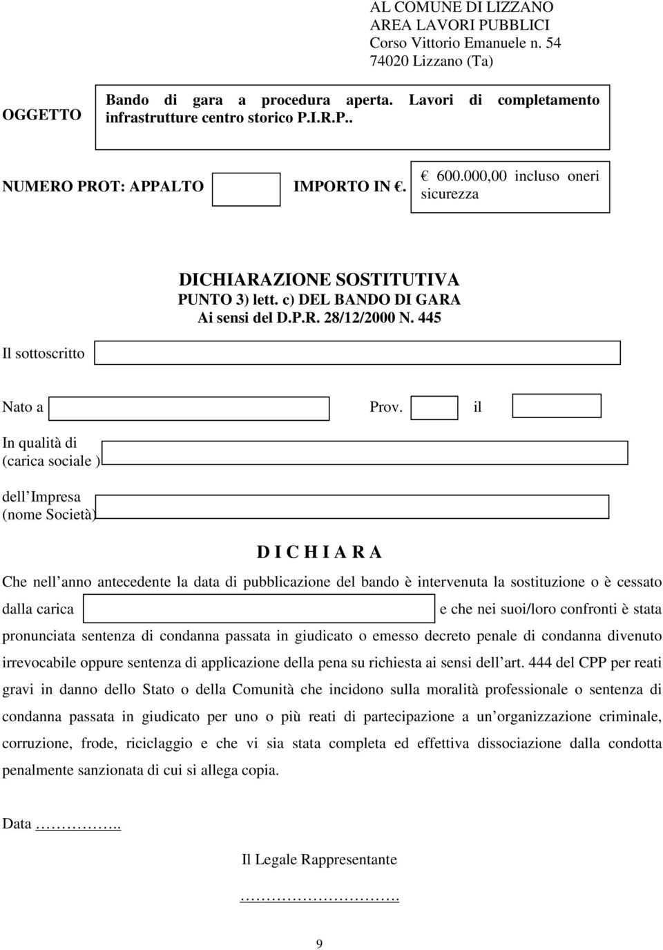 che nei suoi/loro confronti è stata pronunciata sentenza di condanna passata in giudicato o emesso decreto penale di condanna divenuto irrevocabile oppure sentenza di applicazione della pena su