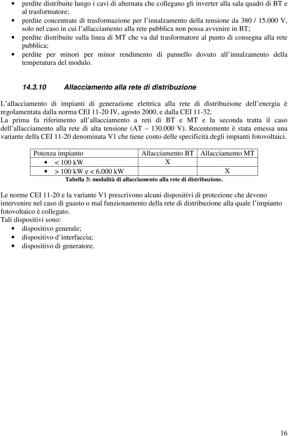 perdite per minori per minor rendimento di pannello dovuto all innalzamento della temperatura del modulo. 14.3.