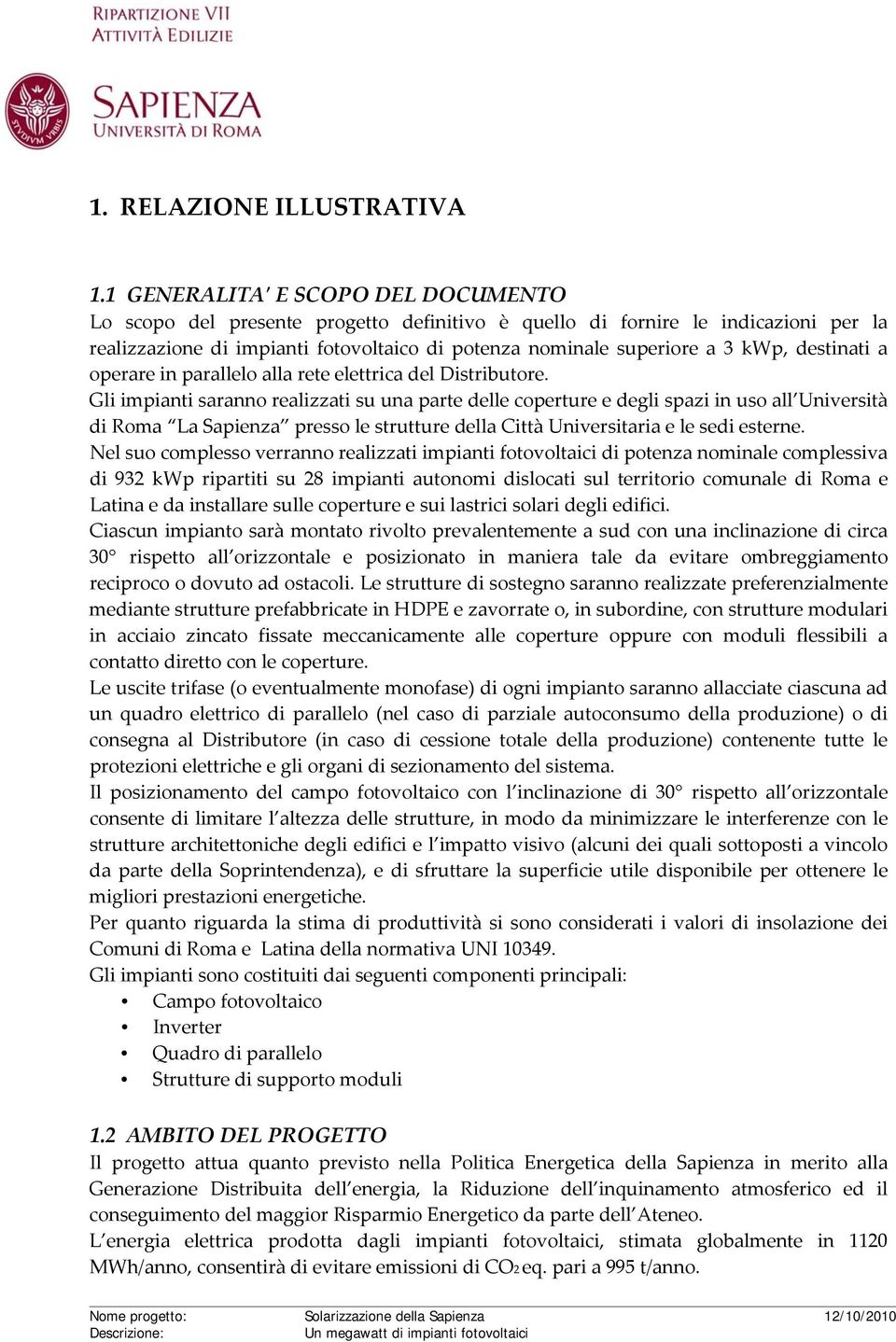 destinati a operare in parallelo alla rete elettrica del Distributore.