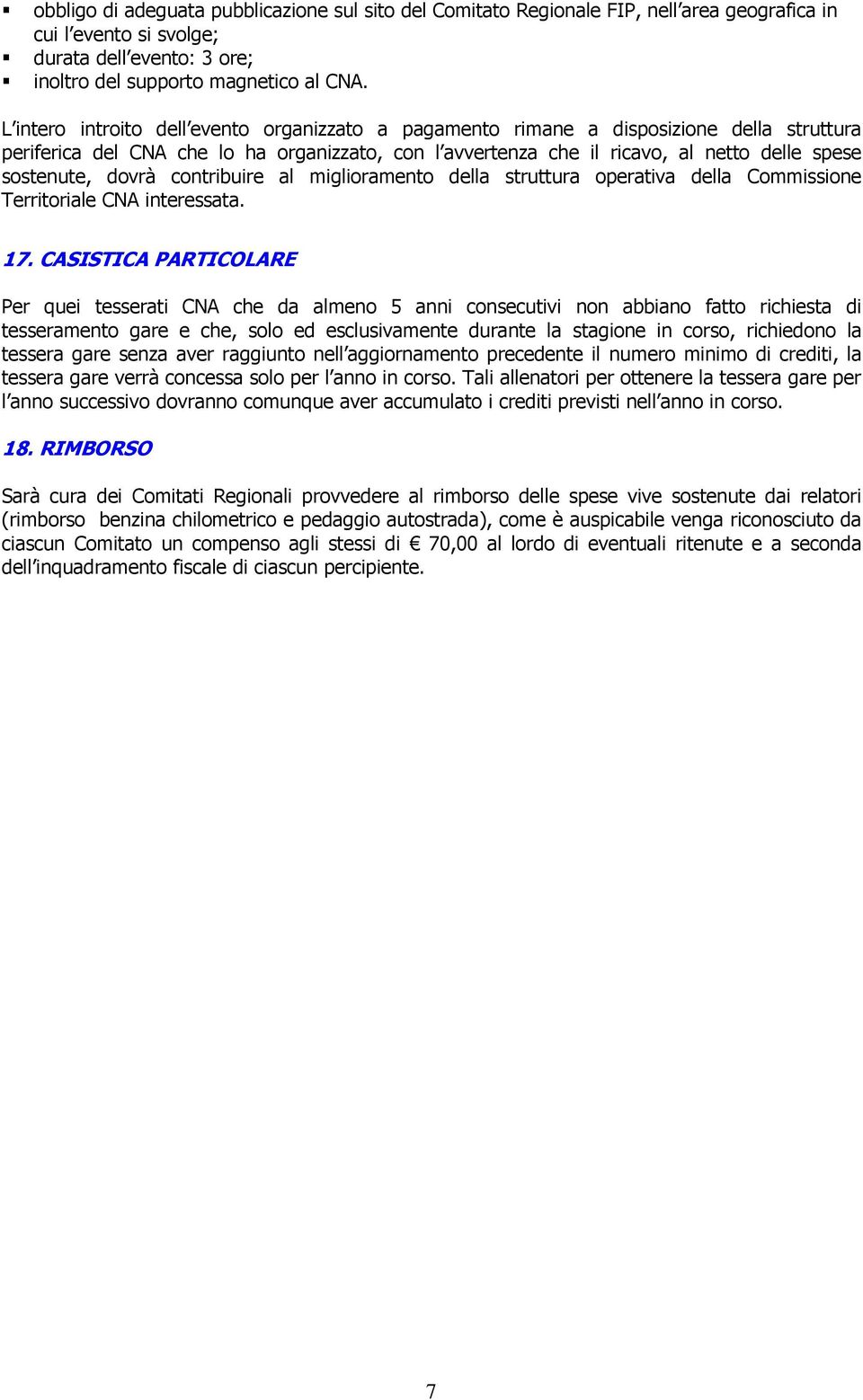 dovrà contribuire al miglioramento della struttura operativa della Commissione Territoriale CNA interessata. 17.