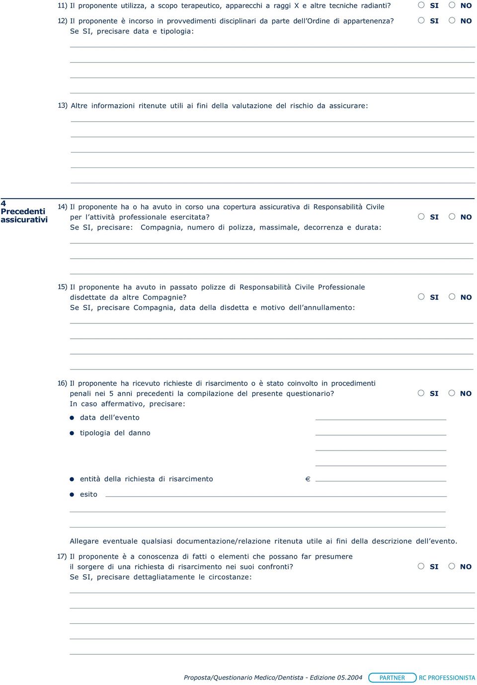 una copertura assicurativa di Responsabilità Civile per l attività professionale esercitata?