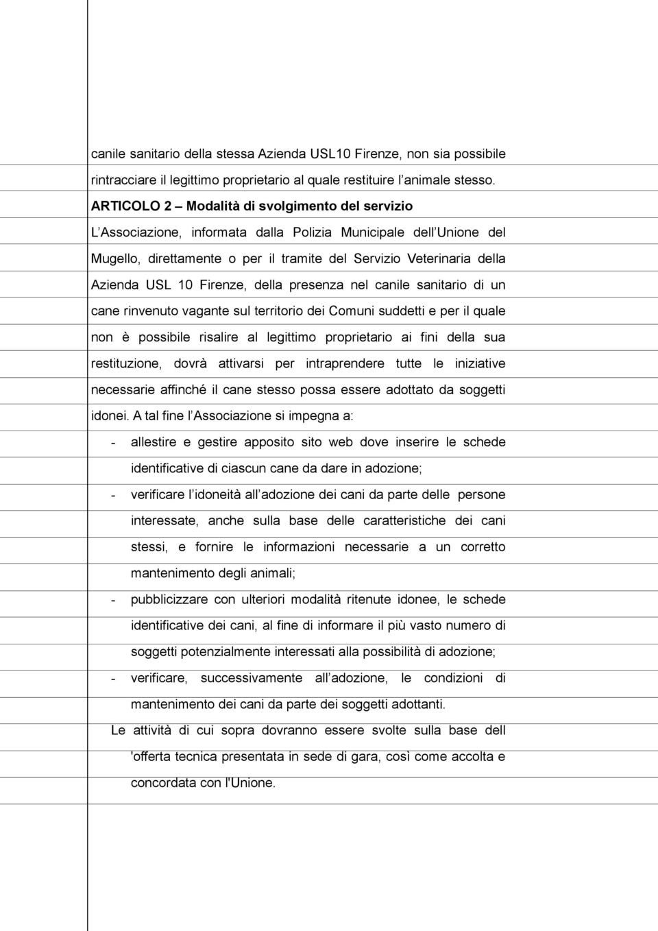 Firenze, della presenza nel canile sanitario di un cane rinvenuto vagante sul territorio dei Comuni suddetti e per il quale non è possibile risalire al legittimo proprietario ai fini della sua