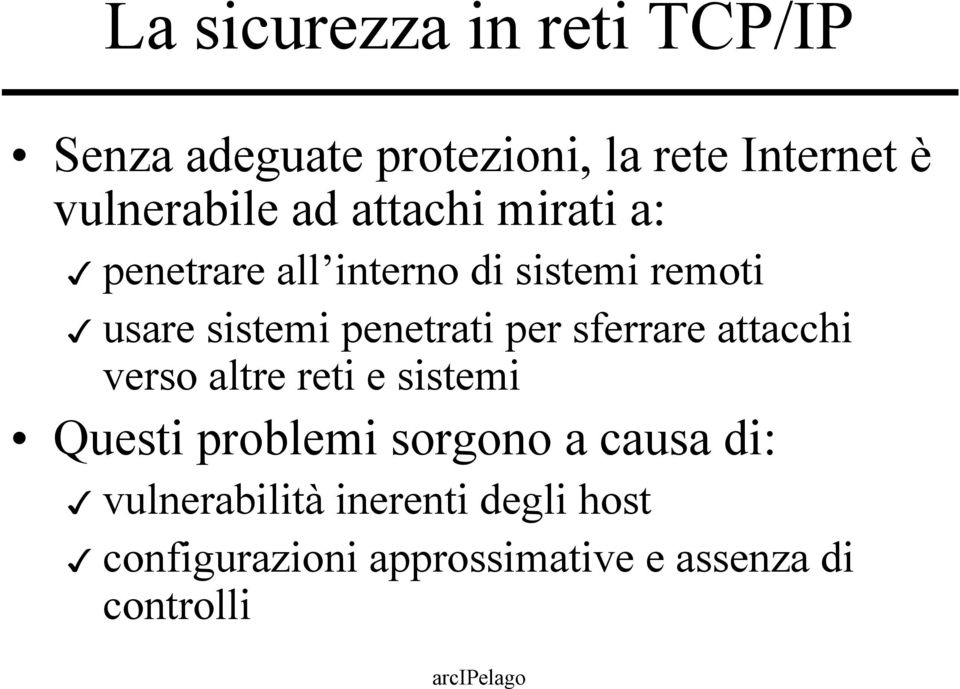 per sferrare attacchi verso altre reti e sistemi Questi problemi sorgono a causa di: