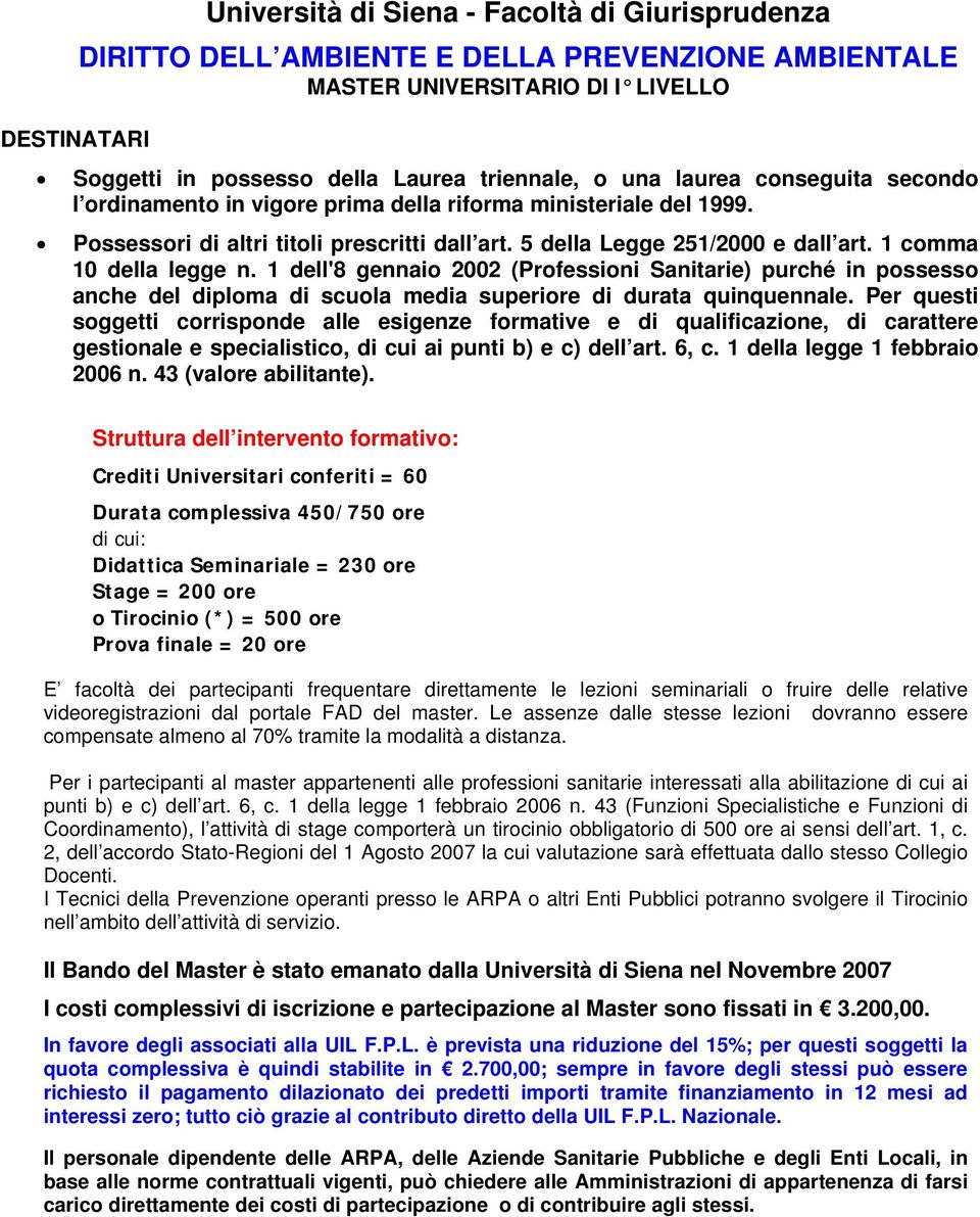 1 comma 10 della legge n. 1 dell'8 gennaio 2002 (Professioni Sanitarie) purché in possesso anche del diploma di scuola media superiore di durata quinquennale.