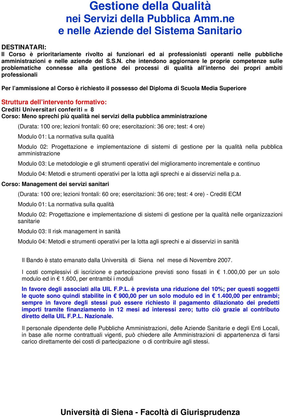 TARI: Il Corso è prioritariamente rivolto ai funzionari ed ai professionisti operanti nelle pubbliche amministrazioni e nelle aziende del S.S.N.