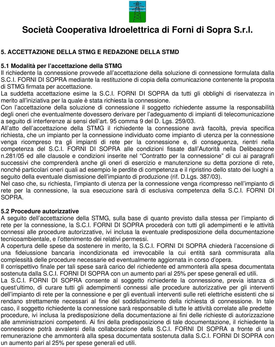 Cn l accettazine della sluzine di cnnessine il sggett richiedente assume la respnsabilità degli neri che eventualmente dvesser derivare per l adeguament di impianti di telecmunicazine a seguit di