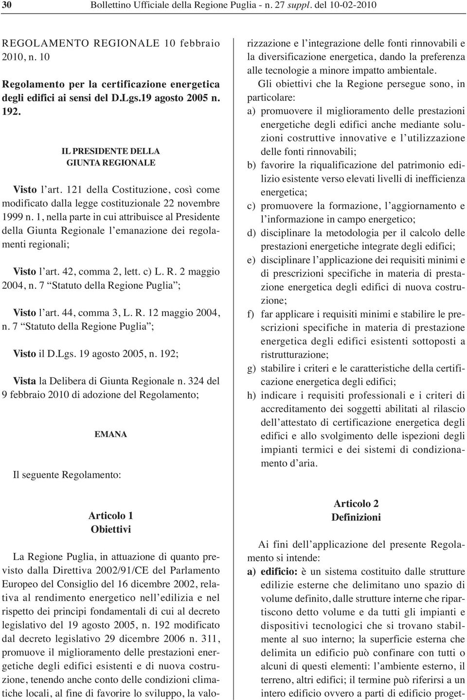 1, nella parte in cui attribuisce al Presidente della Giunta Regionale l emanazione dei regolamenti regionali; Visto l art. 42, comma 2, lett. c) L. R. 2 maggio 2004, n.