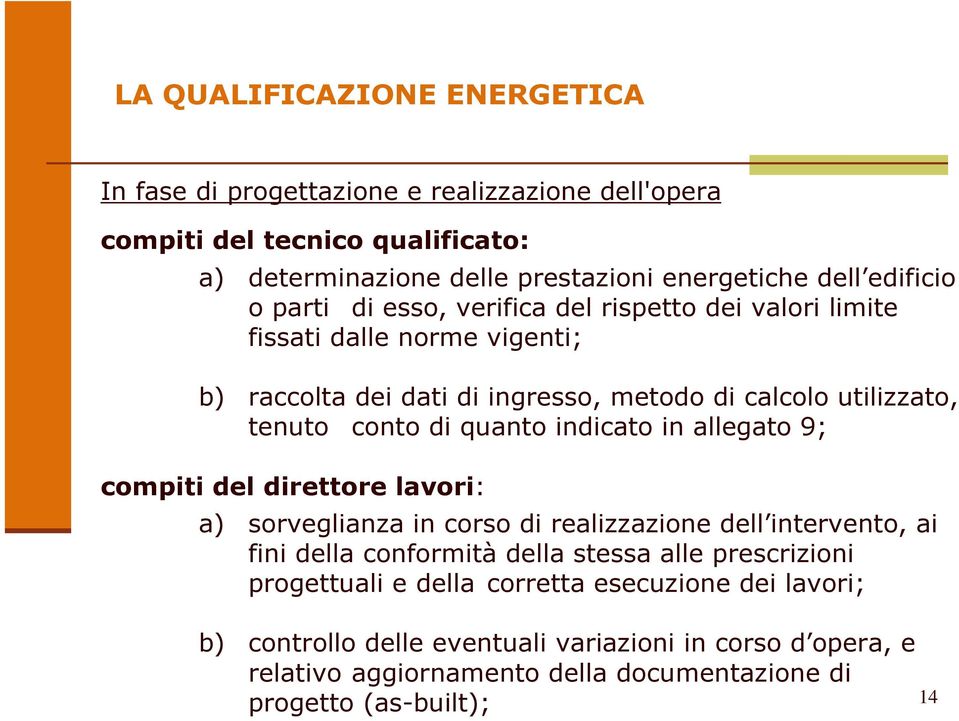 quanto indicato in allegato 9; compiti del direttore lavori: a) sorveglianza in corso di realizzazione dell intervento, ai fini della conformità della stessa alle