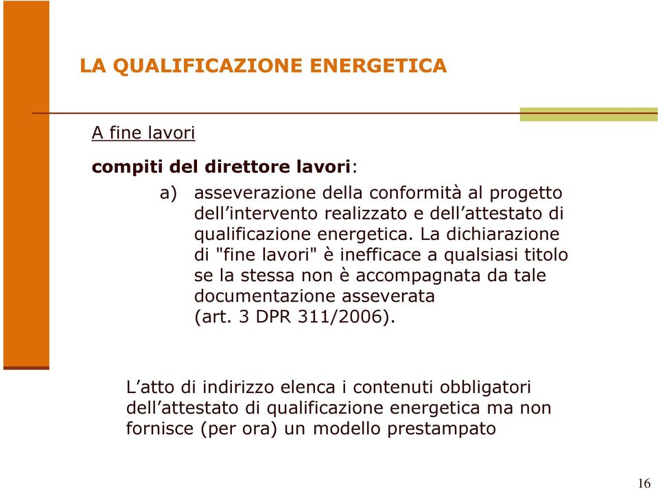 La dichiarazione di "fine lavori" è inefficace a qualsiasi titolo se la stessa non è accompagnata da tale documentazione