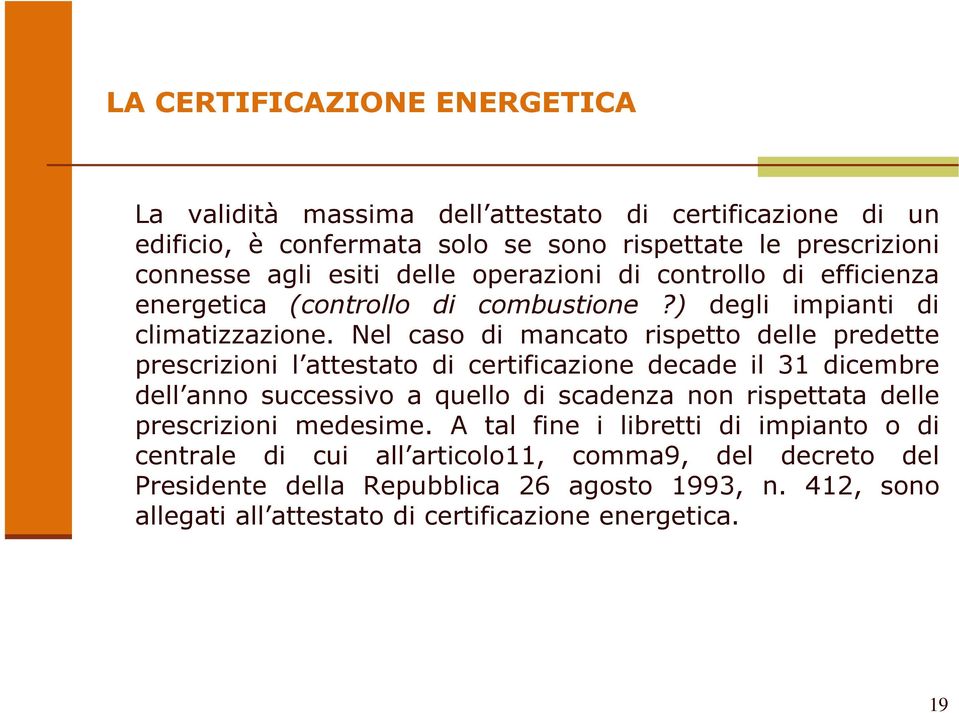 Nel caso di mancato rispetto delle predette prescrizioni l attestato di certificazione decade il 31 dicembre dell anno successivo a quello di scadenza non rispettata delle