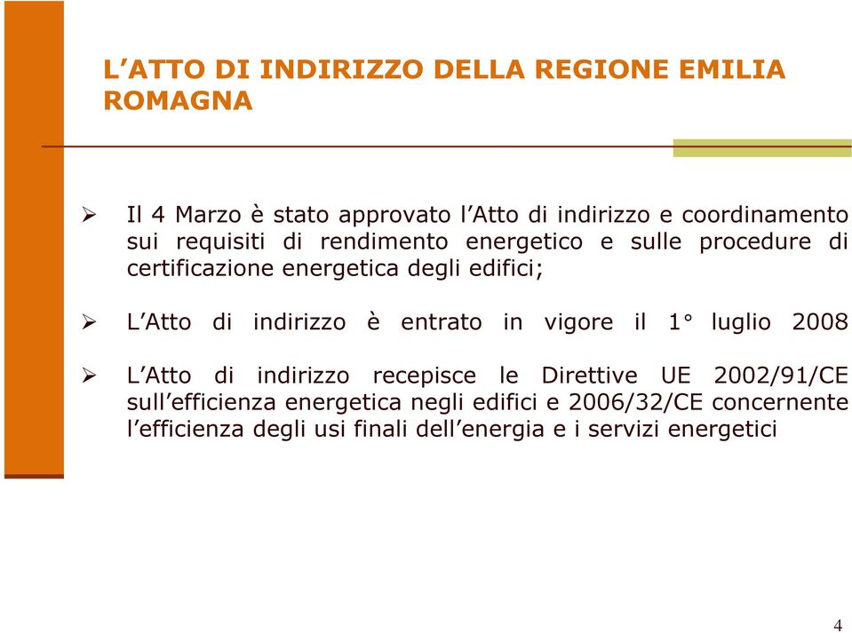 indirizzo è entrato in vigore il 1 luglio 2008 L Atto di indirizzo recepisce le Direttive UE 2002/91/CE sull