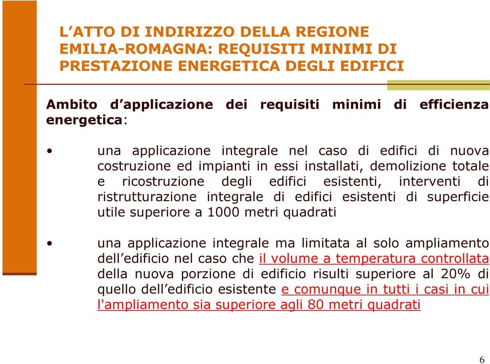 integrale di edifici esistenti di superficie utile superiore a 1000 metri quadrati una applicazione integrale ma limitata al solo ampliamento dell edificio nel caso che il volume a