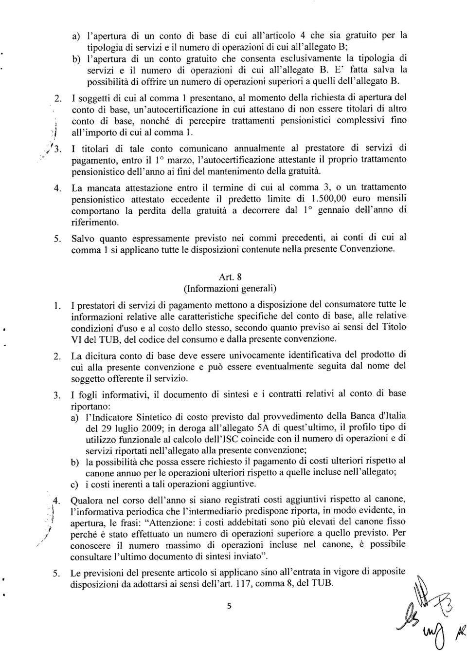 esclusivamente la tipologia di servizi e il numero di operazioni di cui all'allegato B. E' fatta salva la possibilità di offrire un numero di operazioni superiori a quelli dell'allegato B.