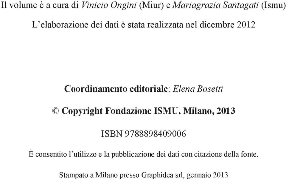 Copyright Fondazione ISMU, Milano, 2013 ISBN 9788898409006 È consentito l utilizzo e la