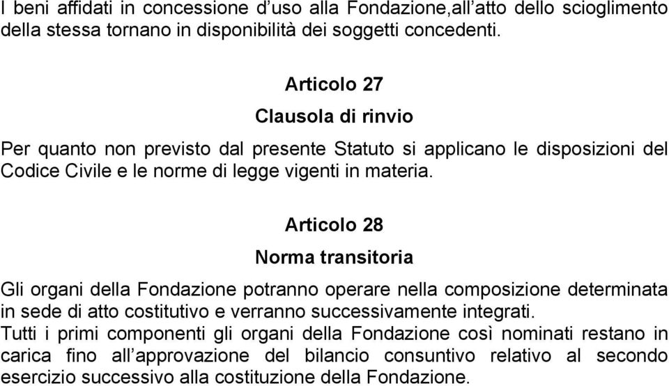 Articolo 28 Norma transitoria Gli organi della Fondazione potranno operare nella composizione determinata in sede di atto costitutivo e verranno successivamente integrati.