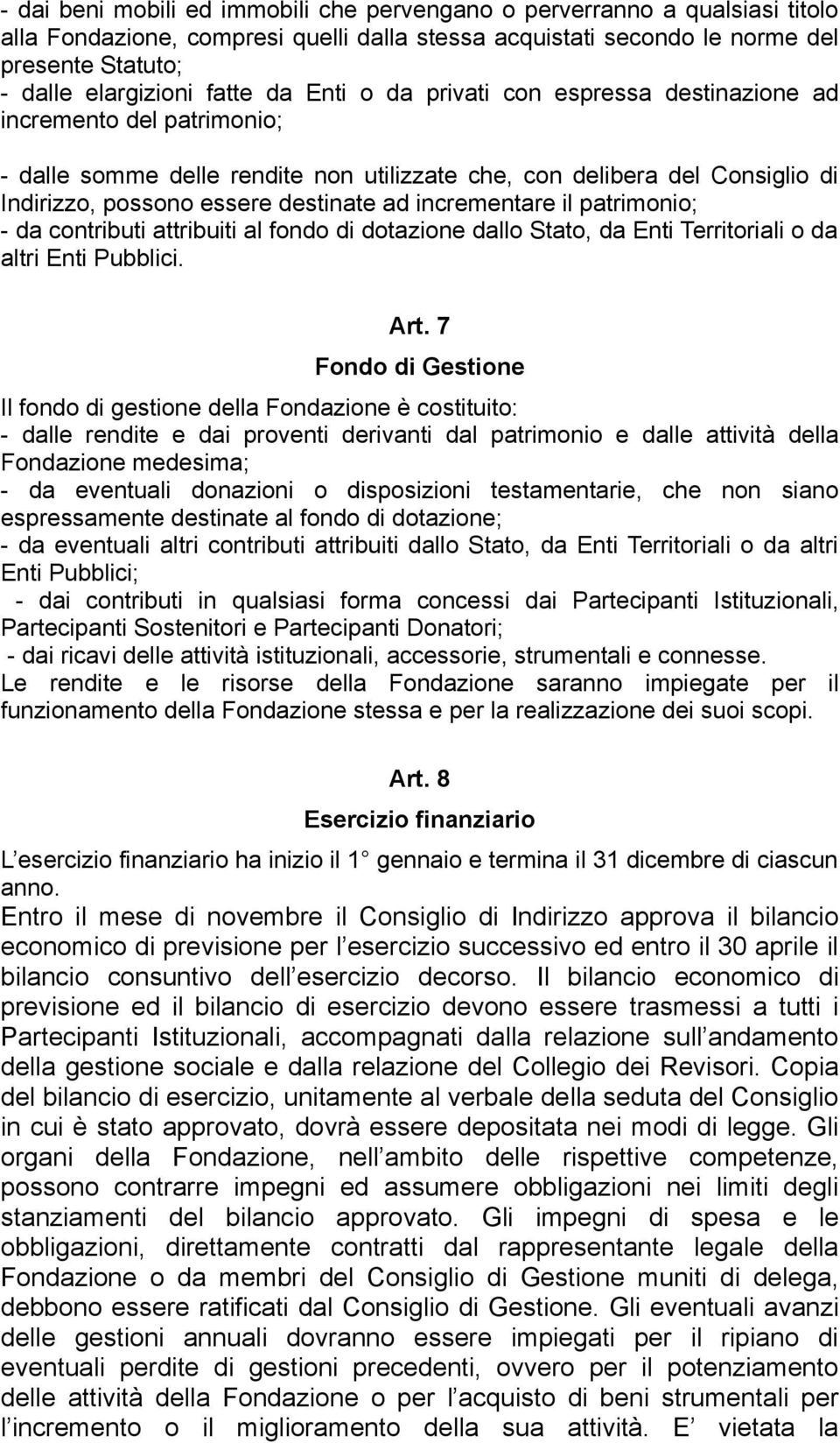 incrementare il patrimonio; - da contributi attribuiti al fondo di dotazione dallo Stato, da Enti Territoriali o da altri Enti Pubblici. Art.