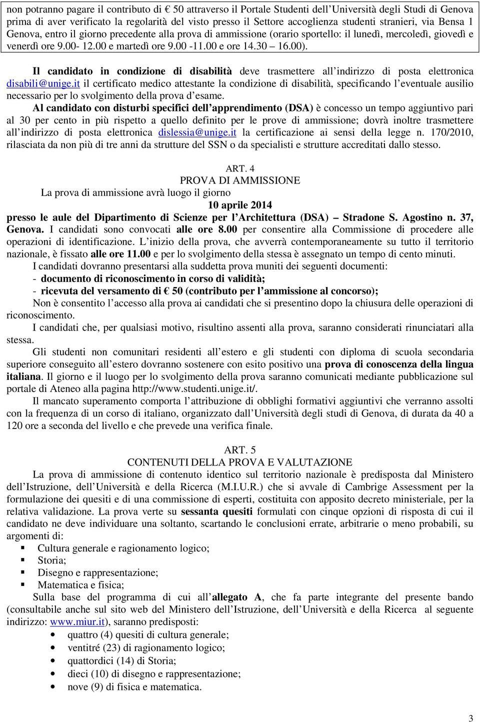 00). Il candidato in condizione di disabilità deve trasmettere all indirizzo di posta elettronica disabili@unige.