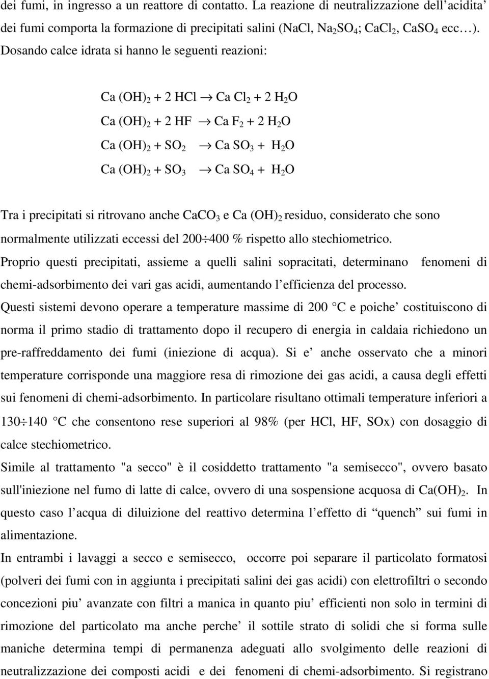 precipitati si ritrovano anche CaCO 3 e Ca (OH) 2 residuo, considerato che sono normalmente utilizzati eccessi del 200 400 % rispetto allo stechiometrico.