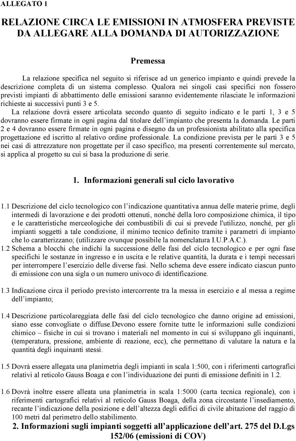 Qualora nei singoli casi specifici non fossero previsti impianti di abbattimento delle emissioni saranno evidentemente rilasciate le informazioni richieste ai successivi punti 3 e 5.