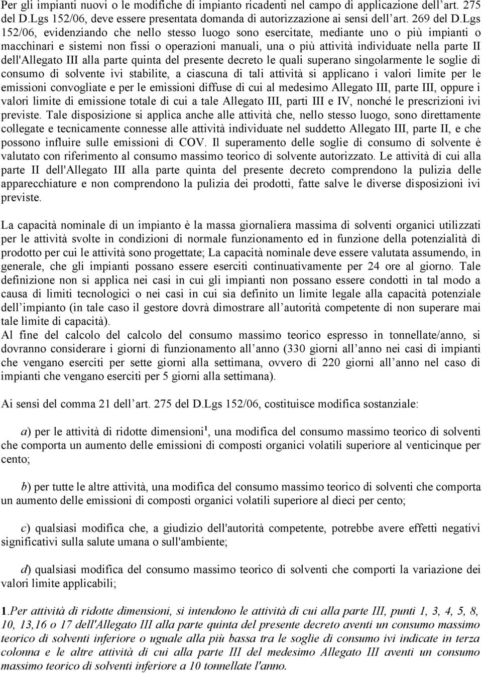 dell'allegato III alla parte quinta del presente decreto le quali superano singolarmente le soglie di consumo di solvente ivi stabilite, a ciascuna di tali attività si applicano i valori limite per