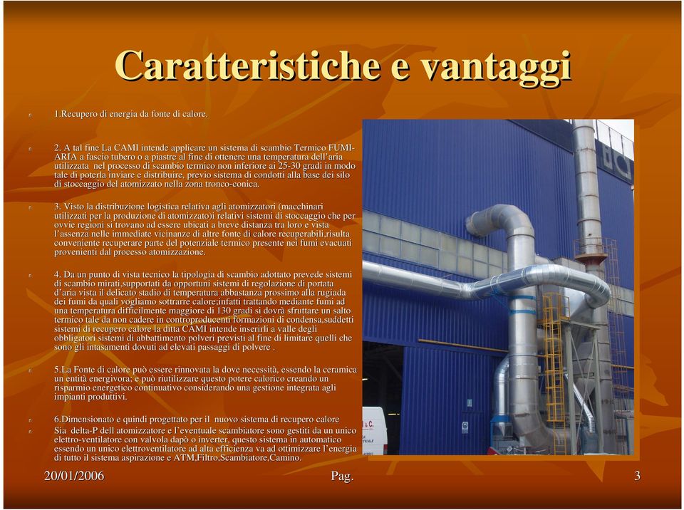 iferiore ai 25-30 gradi i modo tale di poterla iviare e distribuire, previo sistema di codotti i alla base dei silo di stoccaggio del atomizzato ella zoa troco-coica. coica. 3.