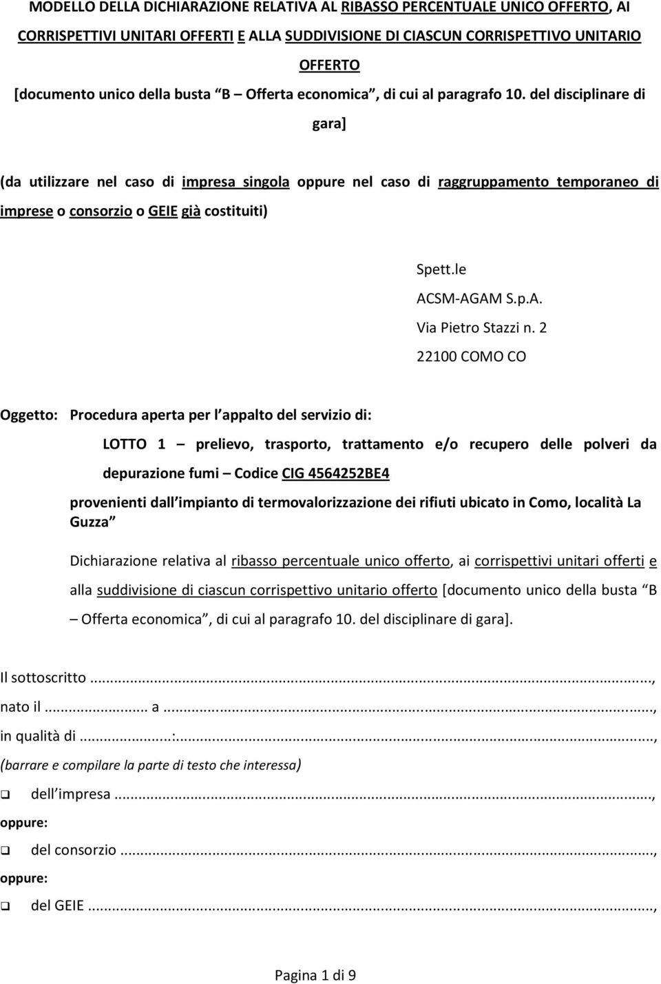 del disciplinare di gara] (da utilizzare nel caso di impresa singola oppure nel caso di raggruppamento temporaneo di imprese o consorzio o GEIE già costituiti) Spett.le ACSM-AGAM S.p.A. Via Pietro Stazzi n.