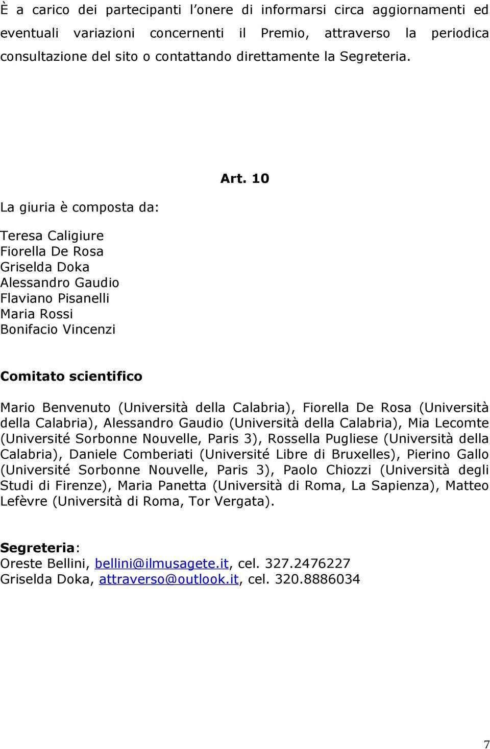 10 Comitato scientifico Mario Benvenuto (Università della Calabria), Fiorella De Rosa (Università della Calabria), Alessandro Gaudio (Università della Calabria), Mia Lecomte (Université Sorbonne