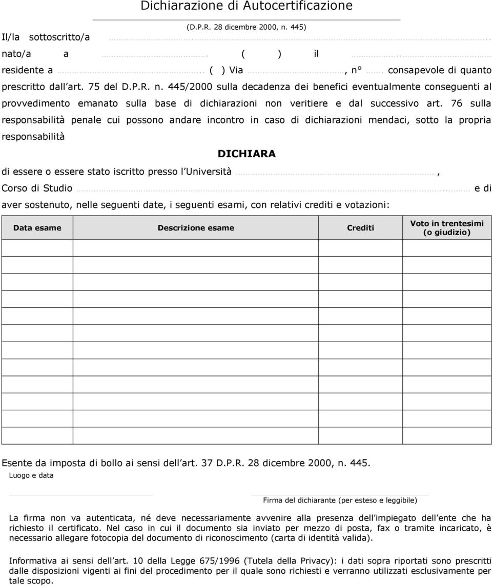 76 sulla responsabilità penale cui possono andare incontro in caso di dichiarazioni mendaci, sotto la propria responsabilità DICHIARA di essere o essere stato iscritto presso l Università, Corso di