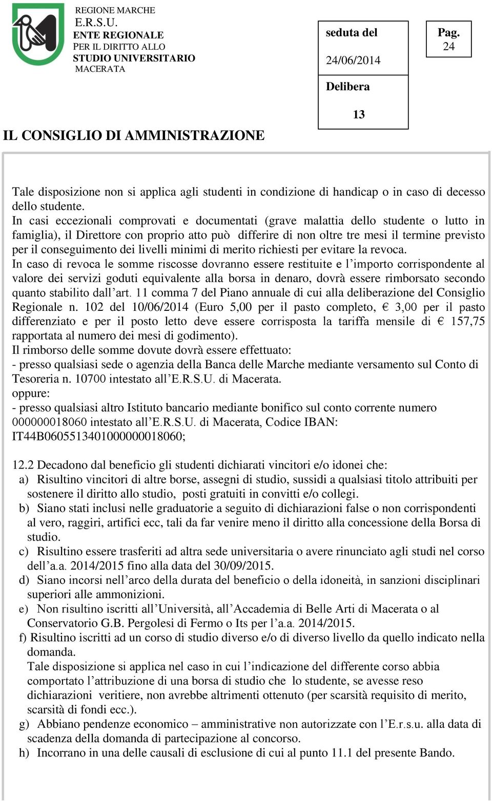 conseguimento dei livelli minimi di merito richiesti per evitare la revoca.