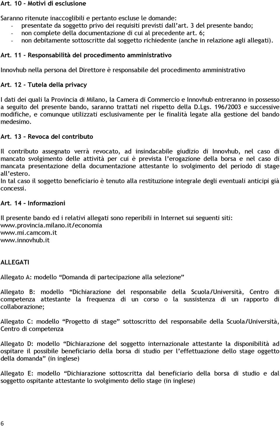 11 - Responsabilità del procedimento amministrativo Innovhub nella persona del Direttore è responsabile del procedimento amministrativo Art.