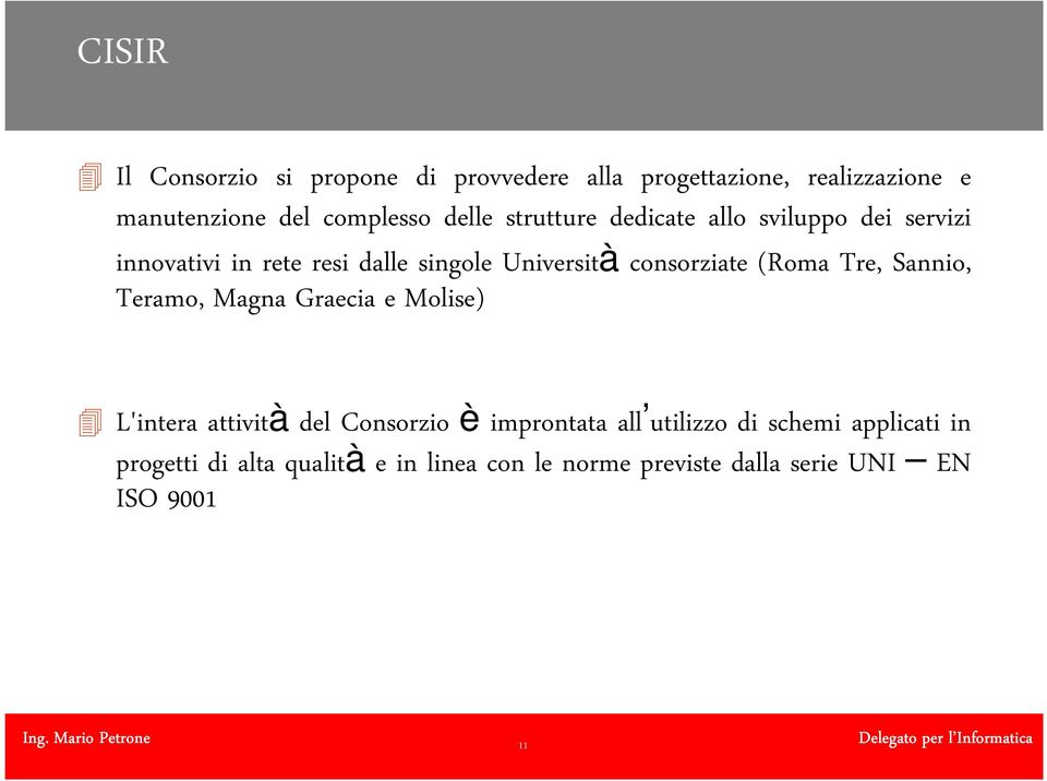 Sannio, Teramo, Magna Graecia e Molise) L'intera attività del Consorzio è improntata all utilizzo di schemi