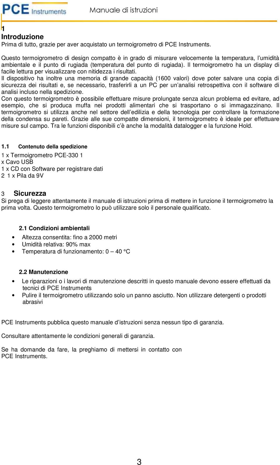 Il termoigrometro ha un display di facile lettura per visualizzare con nitidezza i risultati.